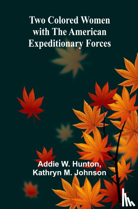 W. Hunton, Addie, M. Johnson, Kathryn - Two Colored women with the American Expeditionary Forces