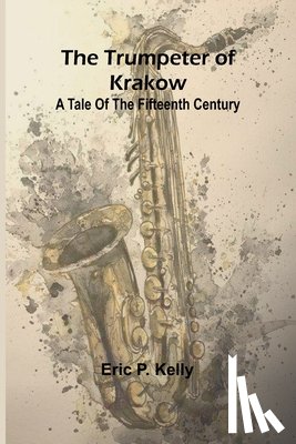 P. Kelly, Eric - The trumpeter of Krakow A tale of the fifteenth century