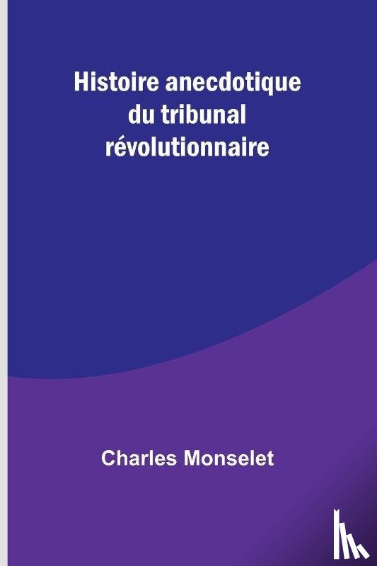 Monselet, Charles - Histoire anecdotique du tribunal révolutionnaire