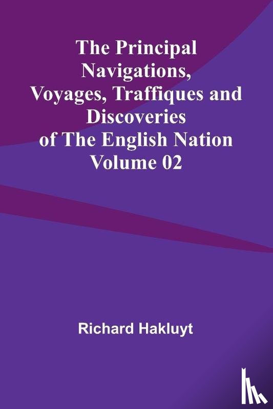 Hakluyt, Richard - The Principal Navigations, Voyages, Traffiques and Discoveries of the English Nation - Volume 02