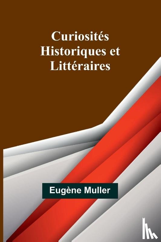 Muller, Eugène - Curiosités Historiques et Littéraires