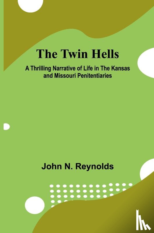 N. Reynolds, John - The Twin Hells A Thrilling Narrative of Life in the Kansas and Missouri Penitentiaries