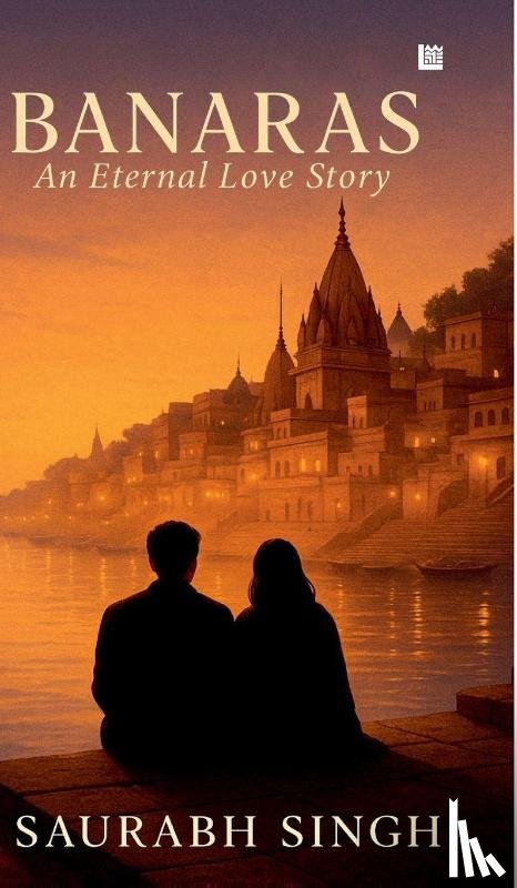 Singh, Saurabh - BANARAS An Eternal Love Story