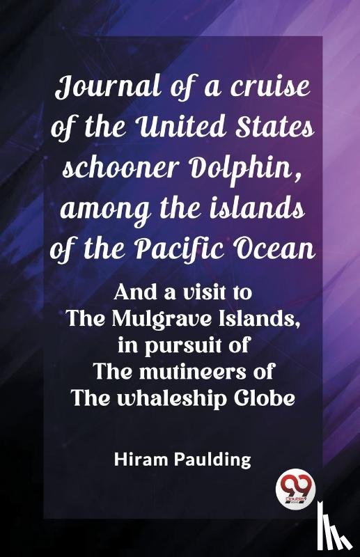 Paulding, Hiram - Journal of a cruise of the United States schooner Dolphin, among the islands of the Pacific OceanAnd a visit to the Mulgrave Islands, in pursuit of the mutineers of the whaleship Globe