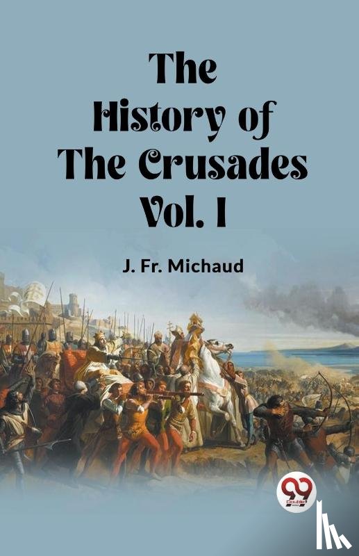 Michaud, Fr J - The History of the Crusades Vol. I (Edition2023)