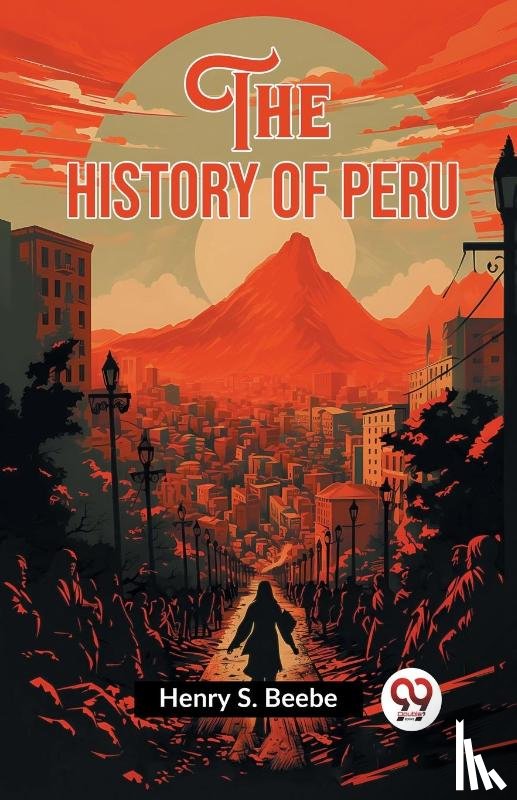Beebe, Henry S - The History of Peru (Edition2023)