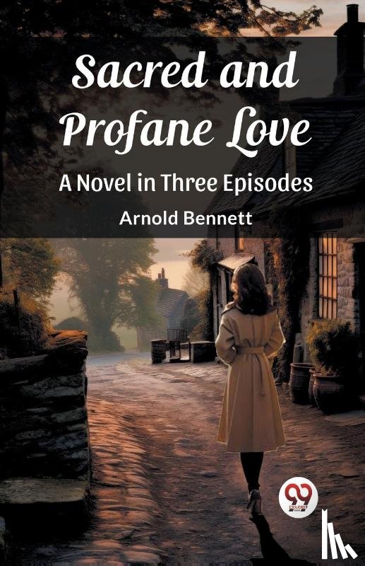 Bennett, Arnold - Sacred and Profane LoveA Novel in Three Episodes (Edition2023)