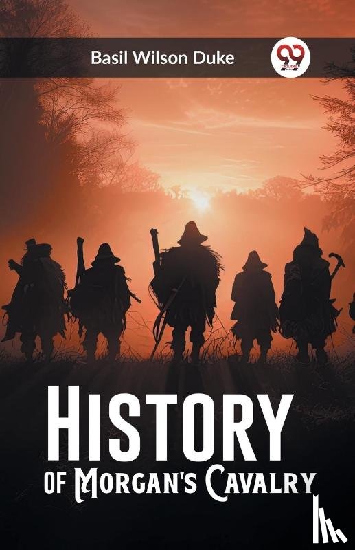 Duke, Basil Wilson - History of Morgan's Cavalry (Edition2023)