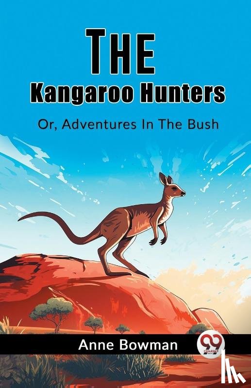 Bowman, Anne - The Kangaroo HuntersOr, Adventures In The Bush (Edition2023)