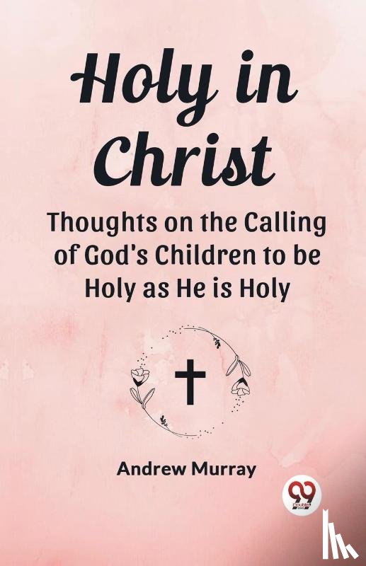 Murray, Andrew - Holy in ChristThoughts on the Calling of God's Children to be Holy as He is Holy (Edition2023)