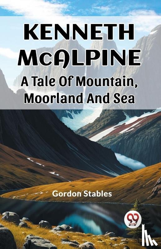 Stables, Gordon - Kenneth McalpineA Tale Of Mountain, Moorland And Sea (Edition2023)