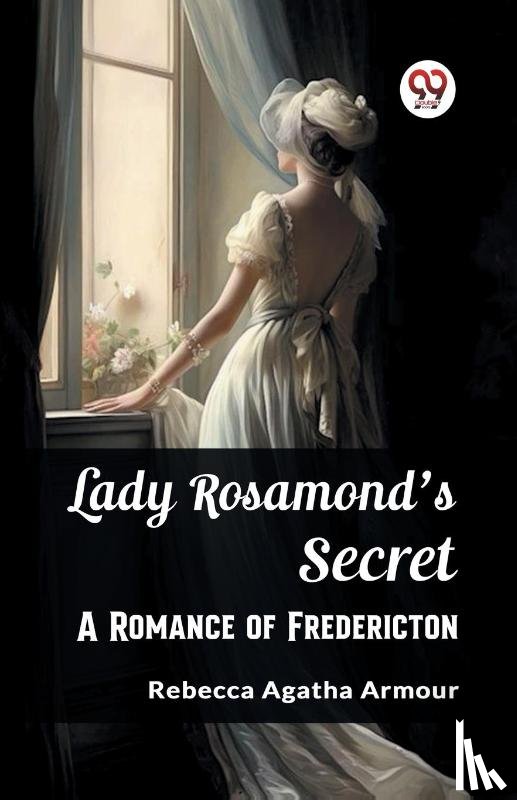 Armour, Rebecca Agatha - Lady Rosamond's SecretA Romance of Fredericton (Edition2023)