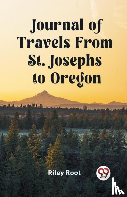 Root, Riley - Journal of Travels From St. Josephs to Oregon (Edition2023)