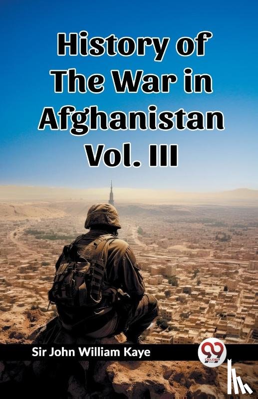 Kaye, Sir John William - History of the War in Afghanistan Vol. III (Edition2023)