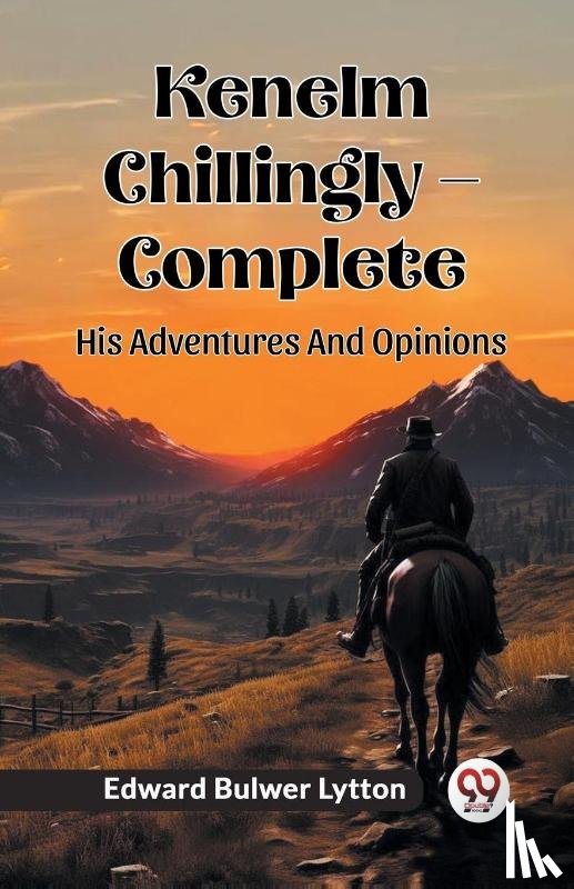 Lytton, Edward Bulwer - Kenelm Chillingly — CompleteHis Adventures And Opinions (Edition2024)