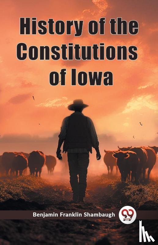Shambaugh, Benjamin Franklin - History of the Constitutions of Iowa (Edition2023)
