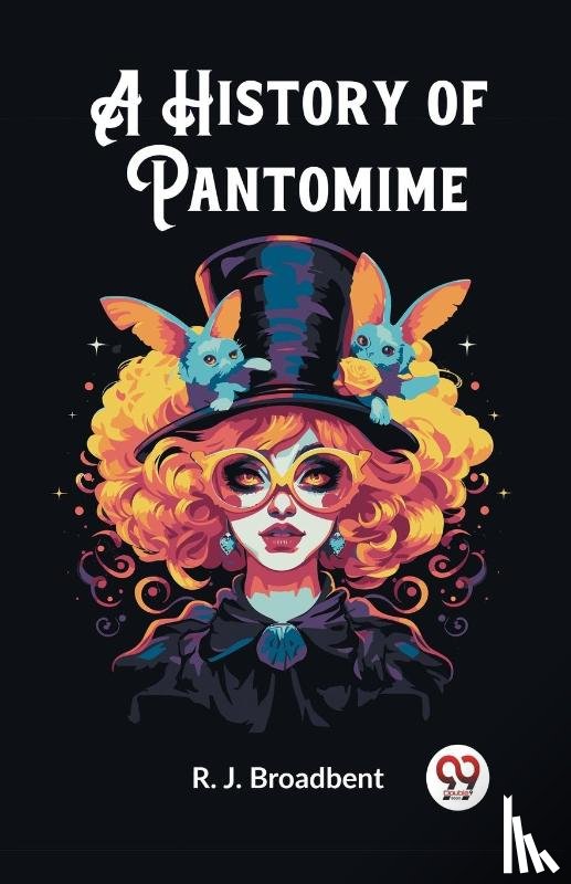 Broadbent, R J - A History of Pantomime (Edition2023)