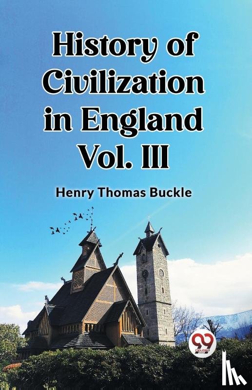 Buckle, Henry Thomas - History of Civilization in England Vol. III (Edition2023)