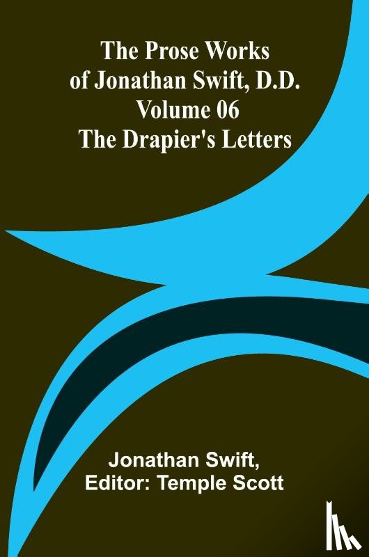 Swift, Jonathan - The Prose Works of Jonathan Swift, D.D. - Volume 06; The Drapier's Letters