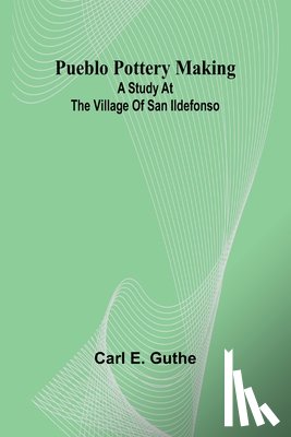 E. Guthe, Carl - Pueblo pottery making