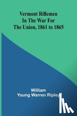 Young Warren Ripley, William - Vermont riflemen in the war for the union, 1861 to 1865