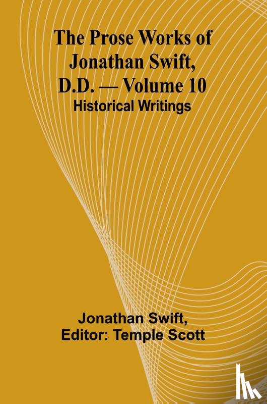 Swift, Jonathan - The Prose Works of Jonathan Swift, D.D. - Volume 10; Historical Writings