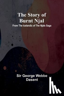 George Webbe Dasent - The story of Burnt Njal