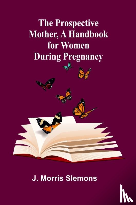 Morris Slemons, J. - The Prospective Mother, a Handbook for Women During Pregnancy