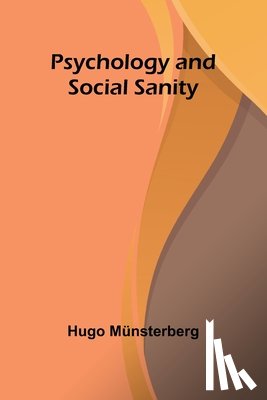 Münsterberg, Hugo - Psychology and Social Sanity