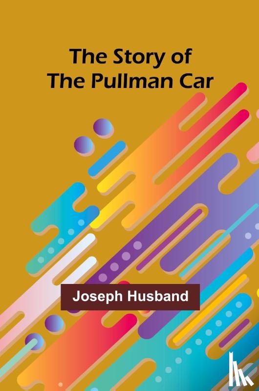 Husband, Joseph - The Story of the Pullman Car