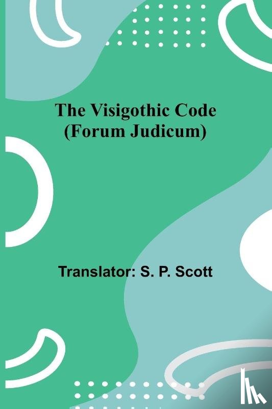 P. Scott, S. - The Visigothic code (Forum Judicum)