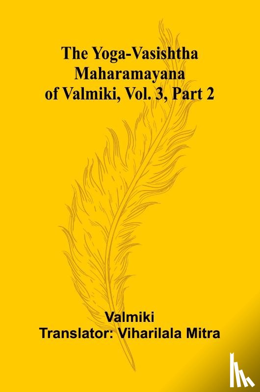 Valmiki - The Yoga-Vasishtha Maharamayana of Valmiki, Vol. 3, Part 2