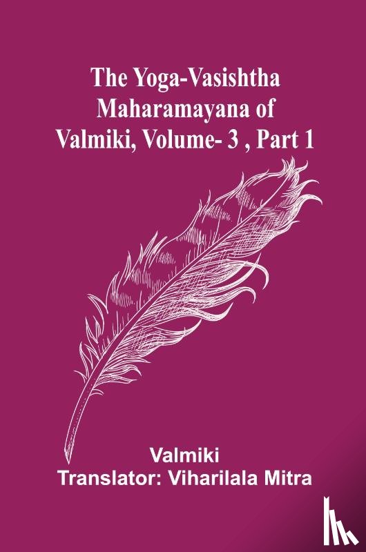 Valmiki - The Yoga-Vasishtha Maharamayana of Valmiki, Vol. 3 , Part 1