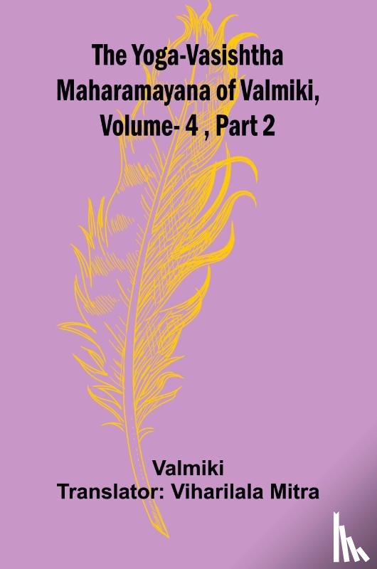 Valmiki - The Yoga-Vasishtha Maharamayana of Valmiki, Vol. 4 , Part 2