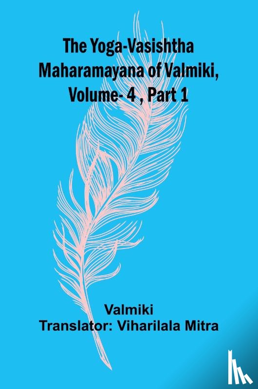 Valmiki - The Yoga-Vasishtha Maharamayana of Valmiki, Vol 4 , Part 1