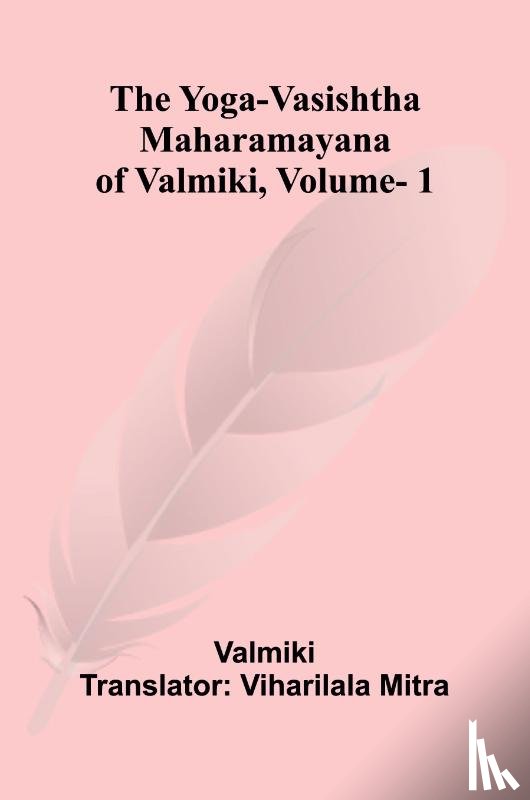 Valmiki - The Yoga-Vasishtha Maharamayana of Valmiki, Vol. 1