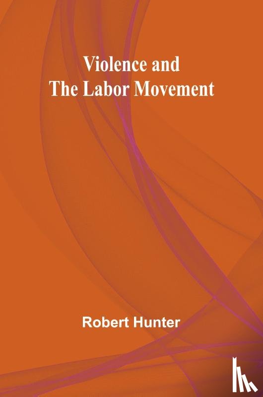 Hunter, Robert - Violence and the Labor Movement
