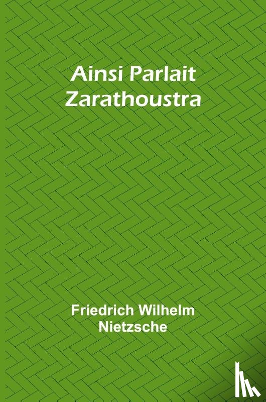 Wilhelm Nietzsche, Friedrich - Ainsi Parlait Zarathoustra