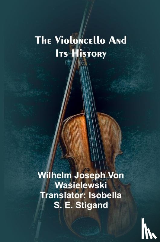Joseph Von Wasielewski, Wilhelm - The Violoncello and Its History