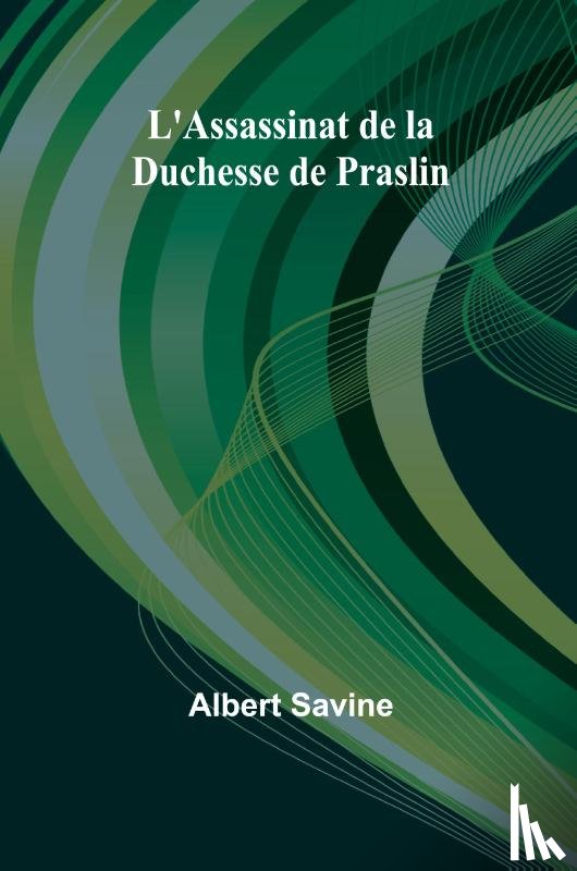 Savine, Albert - L'Assassinat de la Duchesse de Praslin