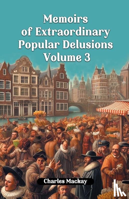 MacKay, Charles - Memoirs of Extraordinary Popular Delusions Volume 3