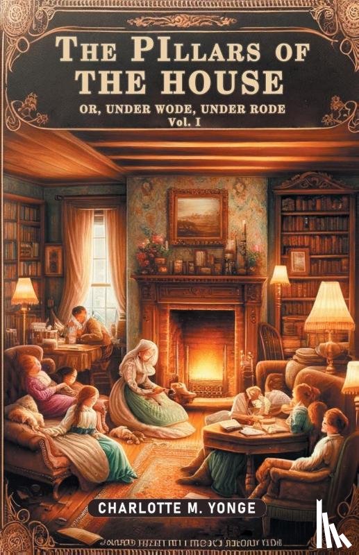 Yonge, Charlotte M - The Pillars of the HouseOr, Under Wode, Under Rode Vol. I (Edition2024)