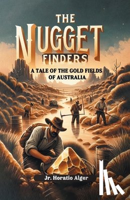 Alger, Horatio - The Nugget FindersA Tale of the Gold Fields of Australia (Edition2024)