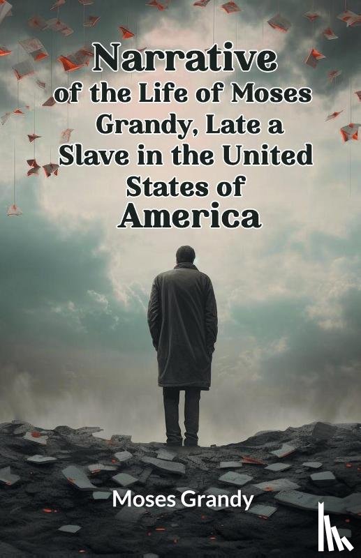 Grandy, Moses - Narrative of the Life of Moses Grandy, Late a Slave in the United States of America (Edition2024)