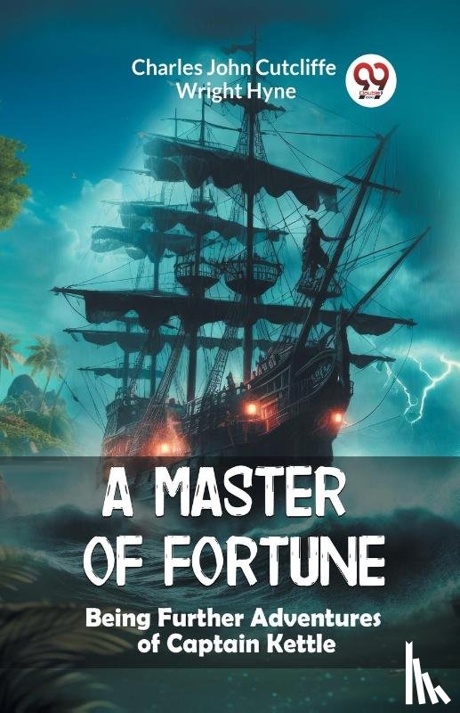 Hyne, Charles John Cutcliffe Wright - A Master of Fortune Being Further Adventures of Captain Kettle