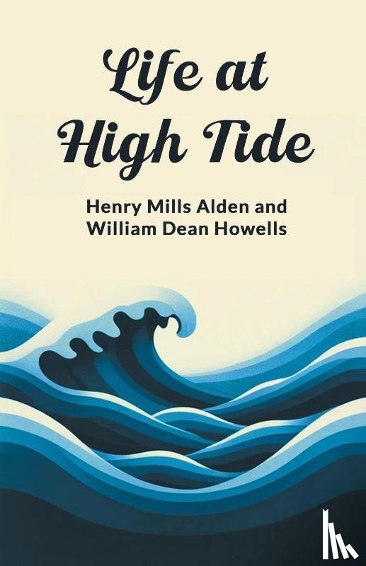 Alden, Ed Henry Mills, Howells, William Dean - Life at High Tide (Edition2024)