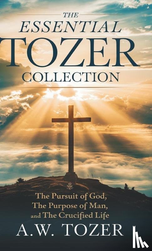 Tozer, A. W. - The Essential Tozer Collection