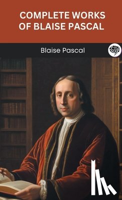 Pascal, Blaise, Original Thinkers Institute - Complete Works of Blaise Pascal (Grapevine edition)