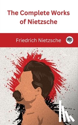 Nietzsche, Friedrich - The Complete Works of Nietzsche