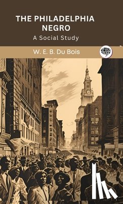 Du Bois, W. E. B. - The Philadelphia Negro: A Social Study (Grapevine edition)